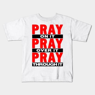 Pray On It Pray Over It Pray Through It Kids T-Shirt